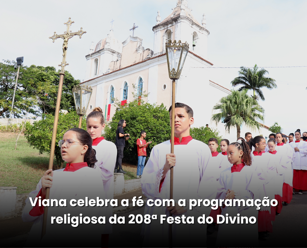 Viana celebra a fé com a programação religiosa da 208ª Festa do Divino Espírito Santo