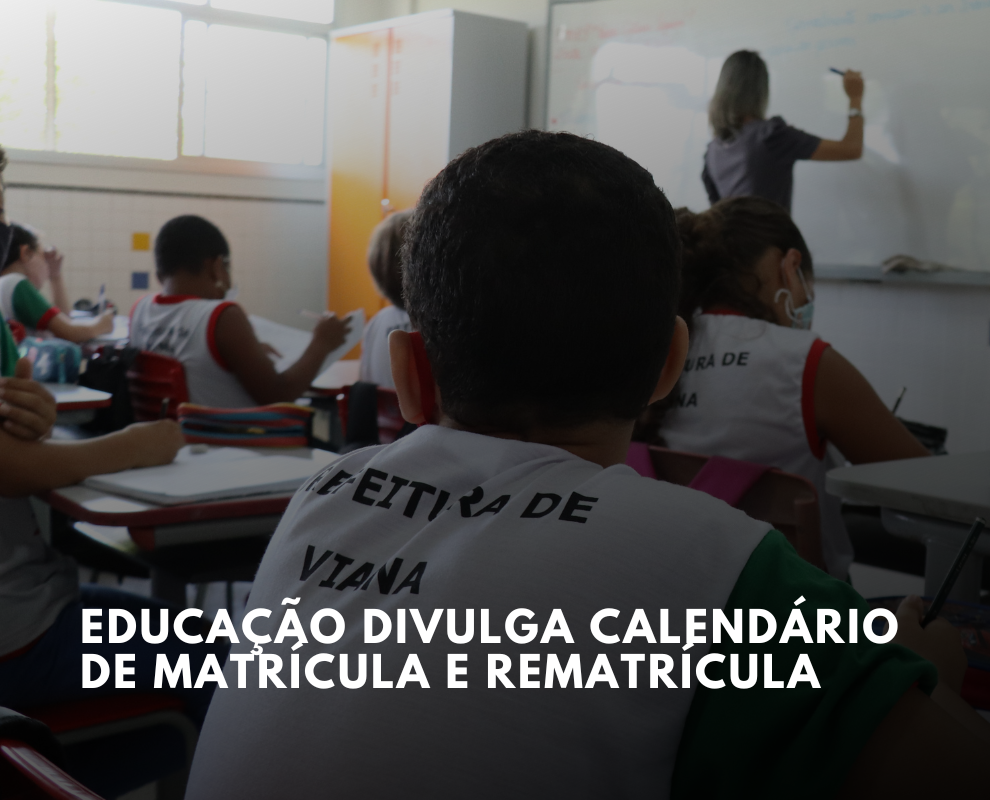 Prefeitura De Viana Divulga Calendário De Matrículas E Rematrículas Na